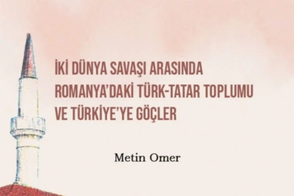 ‘İki Dünya Savaşı Arasında Romanya’daki Türk Tatar Toplumu’